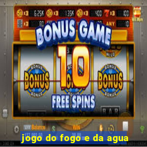 jogo do fogo e da agua